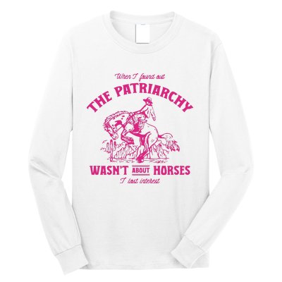 Patriarchy Wasnt About Horses I Lost Interest Ken Mojo Dojo Casa Hous Long Sleeve Shirt