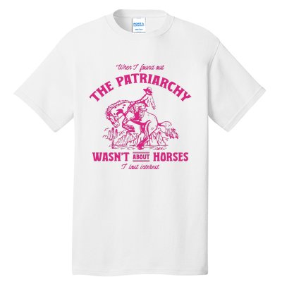 Patriarchy Wasnt About Horses I Lost Interest Ken Mojo Dojo Casa Hous Tall T-Shirt