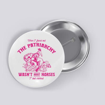 Patriarchy Wasnt About Horses I Lost Interest Ken Mojo Dojo Casa Hous Button