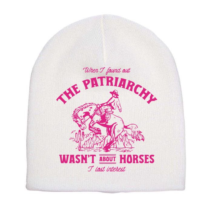 Patriarchy Wasnt About Horses I Lost Interest Ken Mojo Dojo Casa Hous Short Acrylic Beanie