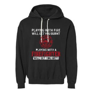 Playing With A Firefighter Will Get You Wet Gift For Fire Gift Garment-Dyed Fleece Hoodie