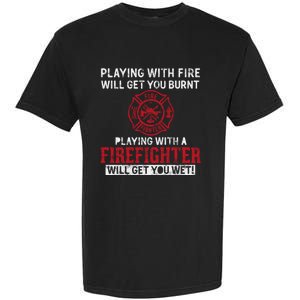 Playing With A Firefighter Will Get You Wet Gift For Fire Gift Garment-Dyed Heavyweight T-Shirt