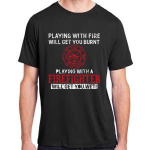 Playing With A Firefighter Will Get You Wet Gift For Fire Gift Adult ChromaSoft Performance T-Shirt