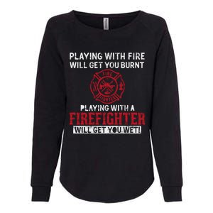 Playing With A Firefighter Will Get You Wet Gift For Fire Gift Womens California Wash Sweatshirt