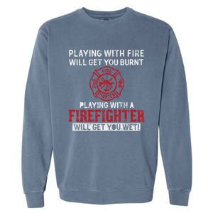 Playing With A Firefighter Will Get You Wet Gift For Fire Gift Garment-Dyed Sweatshirt