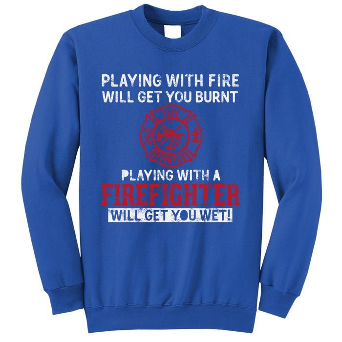 Playing With A Firefighter Will Get You Wet Gift For Fire Gift Sweatshirt