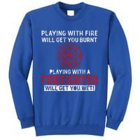 Playing With A Firefighter Will Get You Wet Gift For Fire Gift Tall Sweatshirt