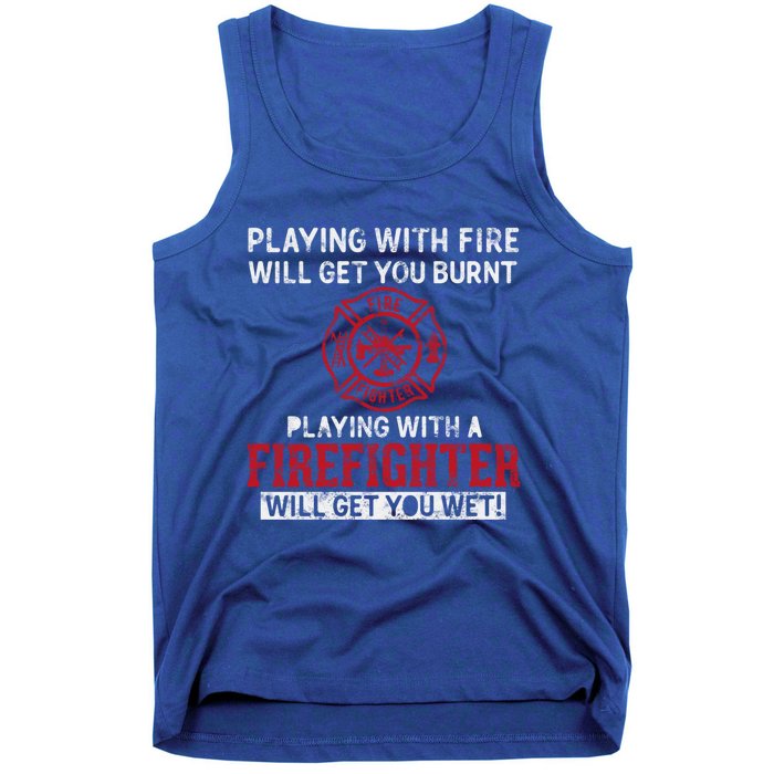 Playing With A Firefighter Will Get You Wet Gift For Fire Gift Tank Top