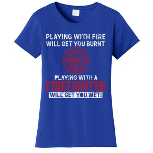 Playing With A Firefighter Will Get You Wet Gift For Fire Gift Women's T-Shirt