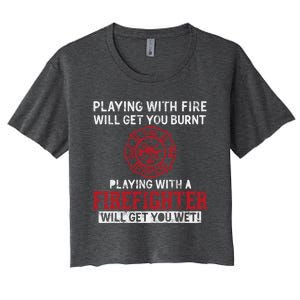 Playing With A Firefighter Will Get You Wet Gift For Fire Gift Women's Crop Top Tee