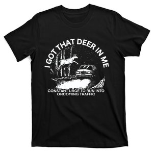 Punk With A Camera I Got That Deer In με Constant Urge To Run Into Oncoming Traf T-Shirt