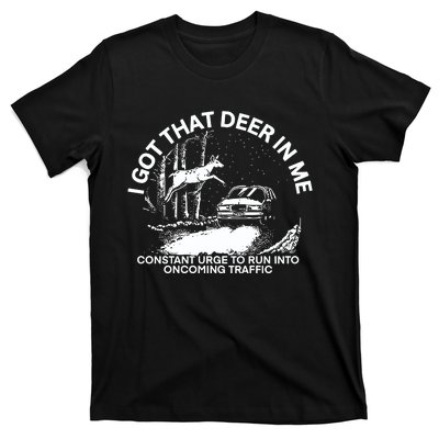 Punk With A Camera I Got That Deer In με Constant Urge To Run Into Oncoming Traf T-Shirt