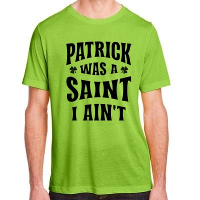 Patrick Was A Saint But I Ain't St Patricks Day Adult ChromaSoft Performance T-Shirt