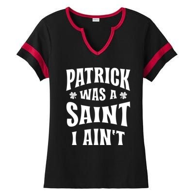 Patrick Was A Saint But I Ain't St Patricks Day Ladies Halftime Notch Neck Tee