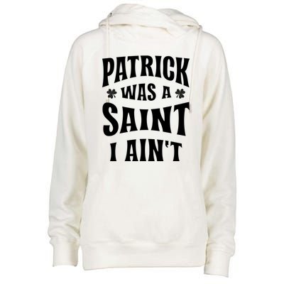 Patrick Was A Saint But I Ain't St Patricks Day Womens Funnel Neck Pullover Hood