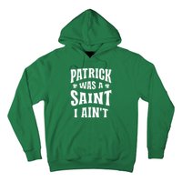 Patrick Was A Saint But I Ain't St Patricks Day Hoodie