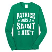 Patrick Was A Saint But I Ain't St Patricks Day Long Sleeve Shirt