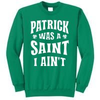 Patrick Was A Saint But I Ain't St Patricks Day Sweatshirt