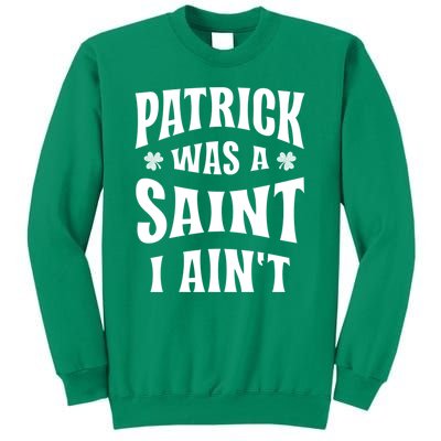 Patrick Was A Saint But I Ain't St Patricks Day Sweatshirt