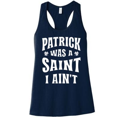 Patrick Was A Saint But I Ain't St Patricks Day Women's Racerback Tank