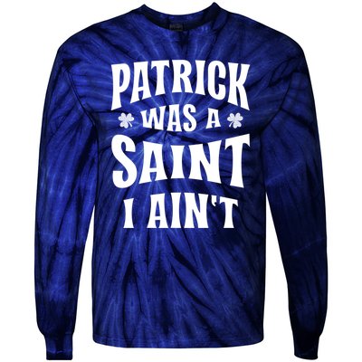 Patrick Was A Saint But I Ain't St Patricks Day Tie-Dye Long Sleeve Shirt