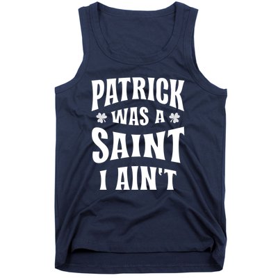 Patrick Was A Saint But I Ain't St Patricks Day Tank Top