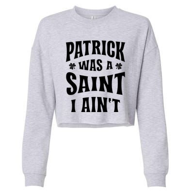 Patrick Was A Saint But I Ain't St Patricks Day Cropped Pullover Crew