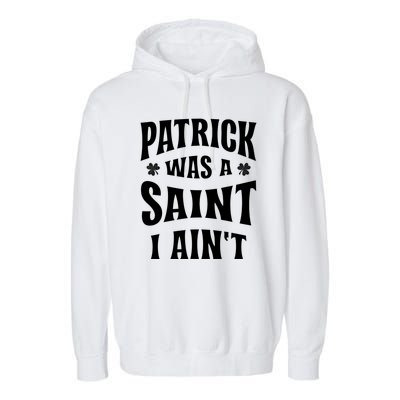 Patrick Was A Saint But I Ain't St Patricks Day Garment-Dyed Fleece Hoodie