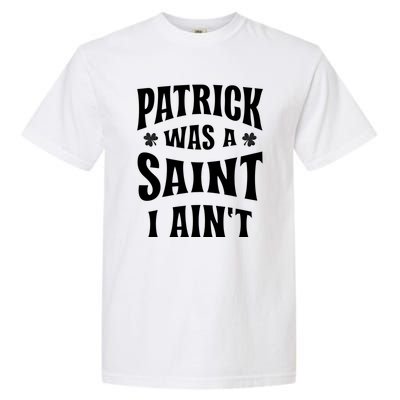 Patrick Was A Saint But I Ain't St Patricks Day Garment-Dyed Heavyweight T-Shirt