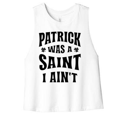 Patrick Was A Saint But I Ain't St Patricks Day Women's Racerback Cropped Tank