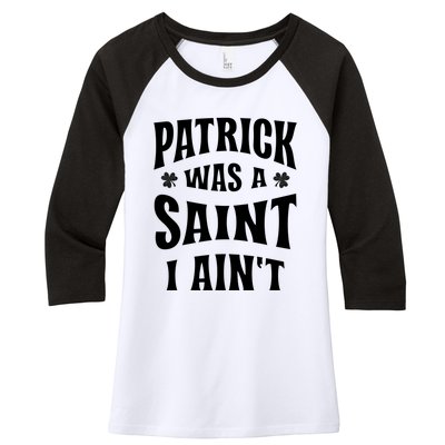 Patrick Was A Saint But I Ain't St Patricks Day Women's Tri-Blend 3/4-Sleeve Raglan Shirt