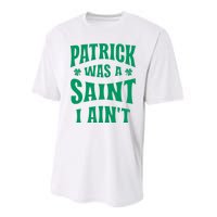 Patrick Was A Saint But I Ain't St Patricks Day Performance Sprint T-Shirt