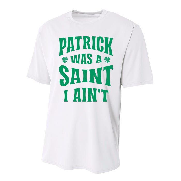 Patrick Was A Saint But I Ain't St Patricks Day Performance Sprint T-Shirt