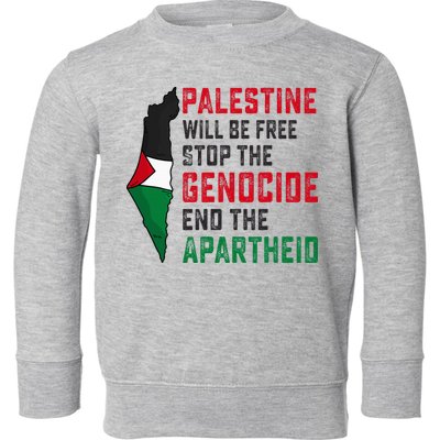 Palestine Will Be Free Stop The Genocide End The Apartheid Toddler Sweatshirt