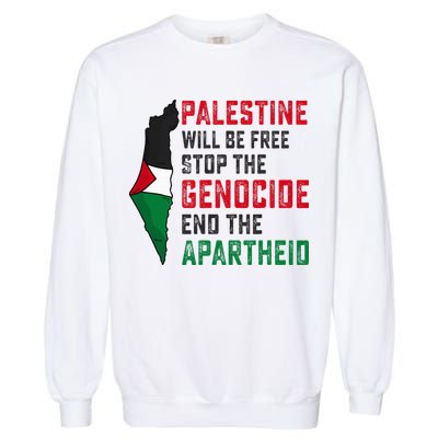 Palestine Will Be Free Stop The Genocide End The Apartheid Garment-Dyed Sweatshirt