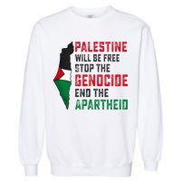 Palestine Will Be Free Stop The Genocide End The Apartheid Garment-Dyed Sweatshirt