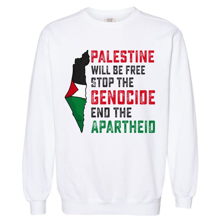 Palestine Will Be Free Stop The Genocide End The Apartheid Garment-Dyed Sweatshirt