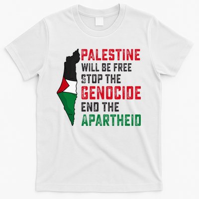 Palestine Will Be Free Stop The Genocide End The Apartheid T-Shirt