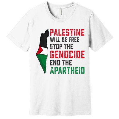 Palestine Will Be Free Stop The Genocide End The Apartheid Premium T-Shirt
