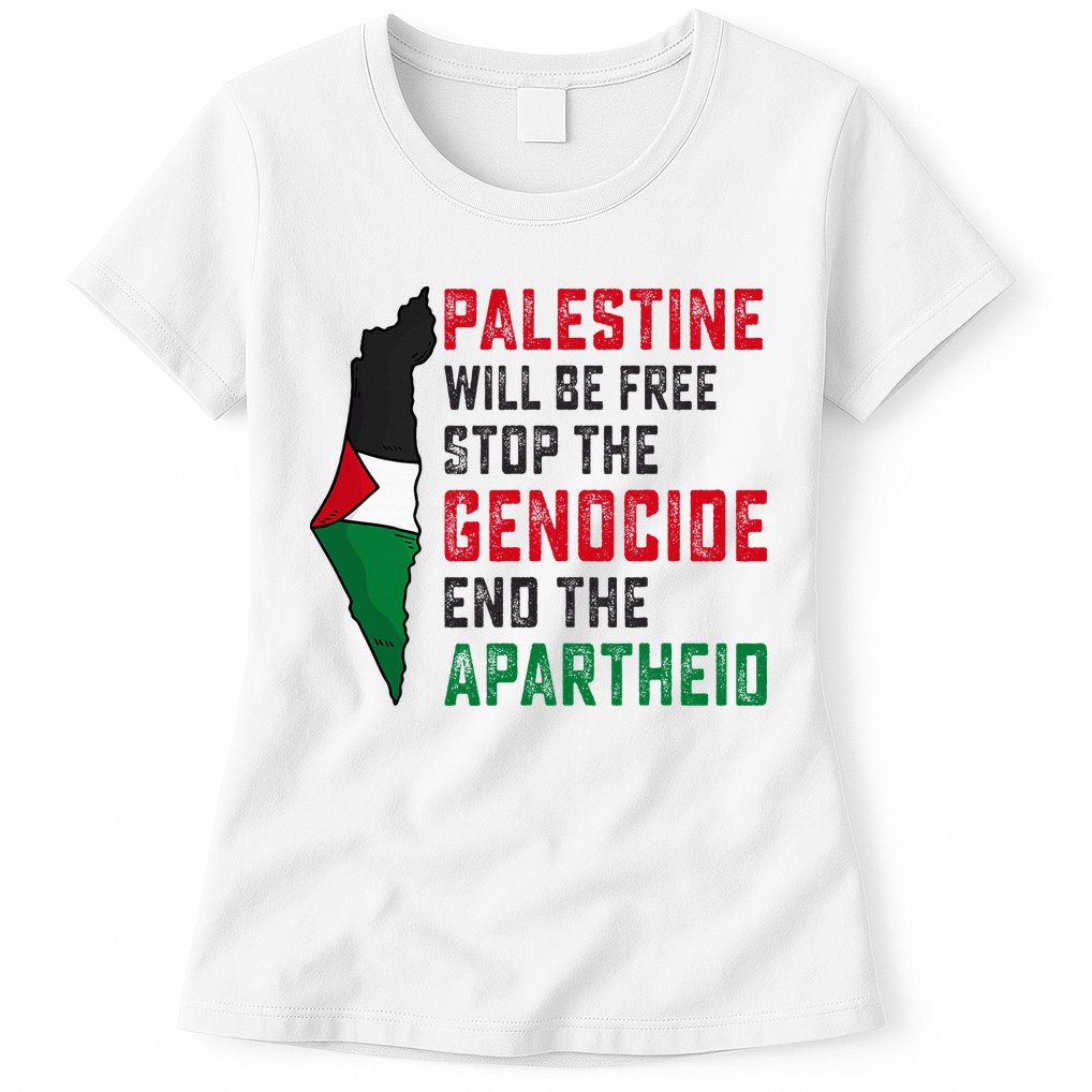 Palestine Will Be Free Stop The Genocide End The Apartheid Womens T-Shirt
