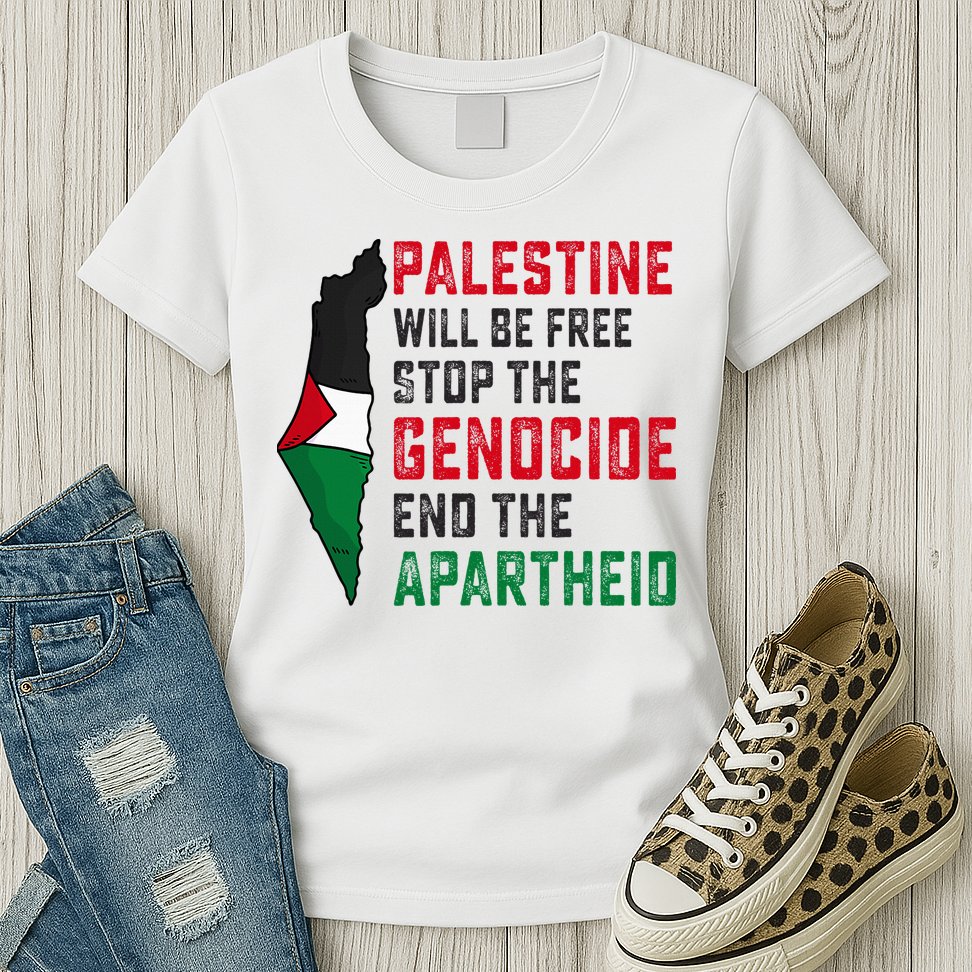 Palestine Will Be Free Stop The Genocide End The Apartheid Womens T-Shirt
