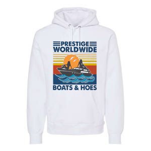 Prestige Worldwide Boats And Hoes Premium Hoodie