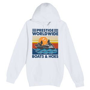 Prestige Worldwide Boats And Hoes Premium Pullover Hoodie