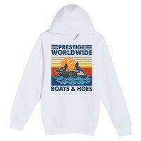 Prestige Worldwide Boats And Hoes Premium Pullover Hoodie