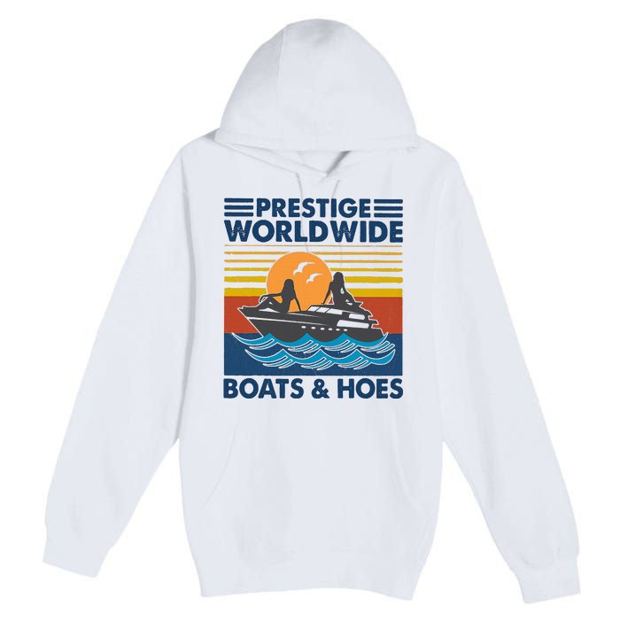 Prestige Worldwide Boats And Hoes Premium Pullover Hoodie