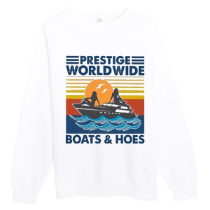 Prestige Worldwide Boats And Hoes Premium Crewneck Sweatshirt