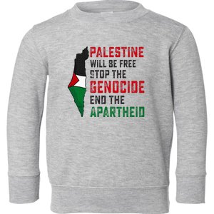 Palestine Will Be Free Stop The Genocide End The Apartheid Toddler Sweatshirt