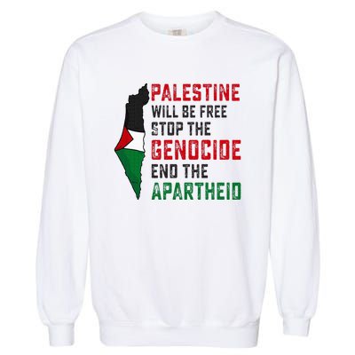 Palestine Will Be Free Stop The Genocide End The Apartheid Garment-Dyed Sweatshirt