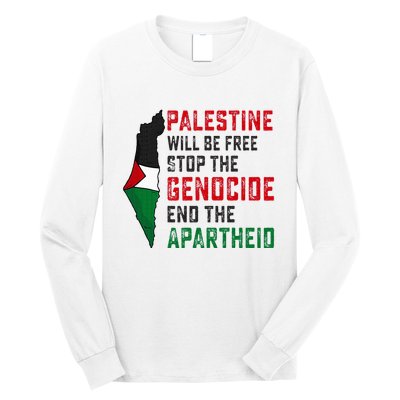 Palestine Will Be Free Stop The Genocide End The Apartheid Long Sleeve Shirt