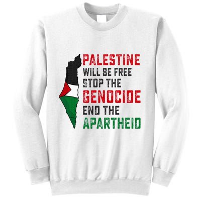 Palestine Will Be Free Stop The Genocide End The Apartheid Sweatshirt